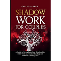 Shadow Work for Couples: A Guide to Strengthen Your Relationship, Build Trust and Understanding, and Cultivate Lasting Love: Downloadable Couples Shad