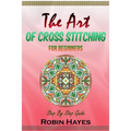 The Art of Cross Stitching for Beginners: Step By Step Guide
