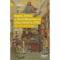 Angelo Zottoli, a Jesuit Missionary in China (1848 to 1902): His Life and Ideas