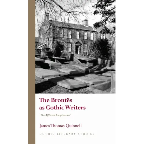 The Brontës as Gothic Writers: The Afflicted Imagination