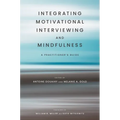 Integrating Motivational Interviewing and Mindfulness: A Practitioner's Guide