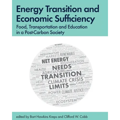 Energy Transition and Economic Sufficiency: Food, Transportation and Education in a Post-Carbon Society - Paperback