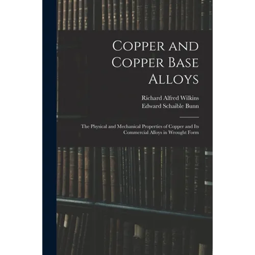 Copper and Copper Base Alloys: the Physical and Mechanical Properties of Copper and Its Commercial Alloys in Wrought Form