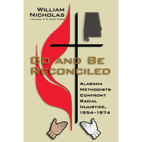 Go and Be Reconciled: Alabama Methodists Confront Racial Injustice, 1954-1974