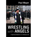 Wrestling with Angels: A Spiritual Memoir of a Political Life
