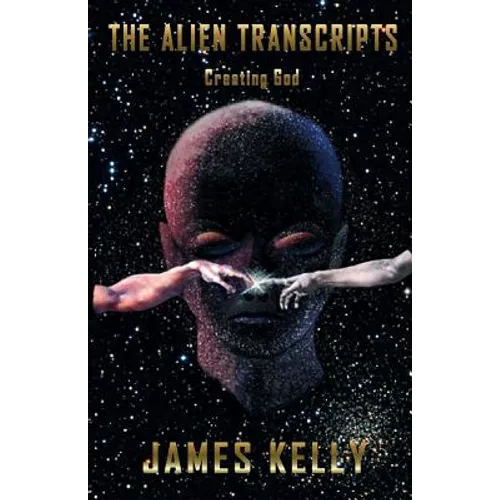 The Alien Transcripts: Creating God