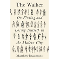 The Walker: On Finding and Losing Yourself in the Modern City