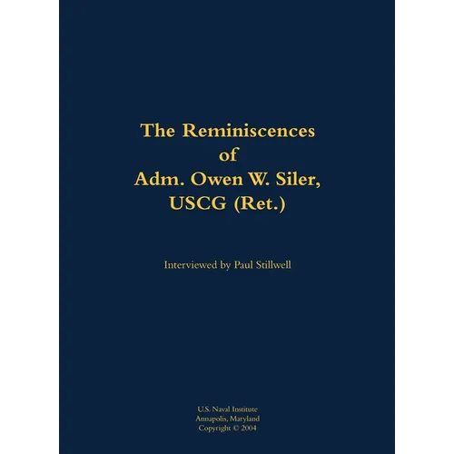 The Reminiscences of Adm. Owen W. Siler, USCG (Ret.): 1922-2007