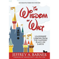 The Wisdom of Walt: Leadership Lessons from the Happiest Place on Earth