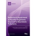 Behavioral Impairment in Aquatic Organisms Exposed to Neurotoxic Pollutants