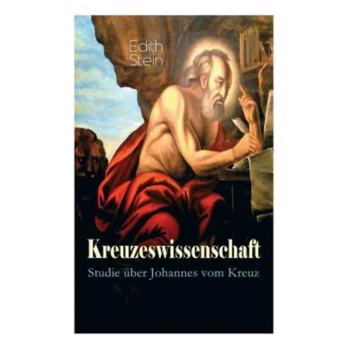 Kreuzeswissenschaft - Studie über Johannes vom Kreuz