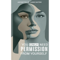 You Only Need Permission from Yourself.