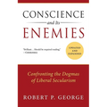 Conscience and Its Enemies: Confronting the Dogmas of Liberal Secularism