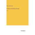 A History of the Birds of Europe: Vol. I