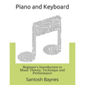 Beginner's Introduction to Piano and Keyboard: Music Theory, Technique and Performance