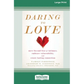 Daring to Love: Move Beyond Fear of Intimacy, Embrace Vulnerability, and Create Lasting Connection (16pt Large Print Edition)