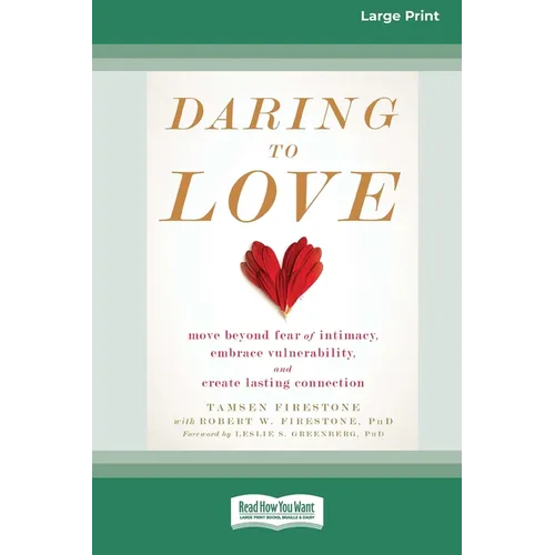 Daring to Love: Move Beyond Fear of Intimacy, Embrace Vulnerability, and Create Lasting Connection (16pt Large Print Edition)