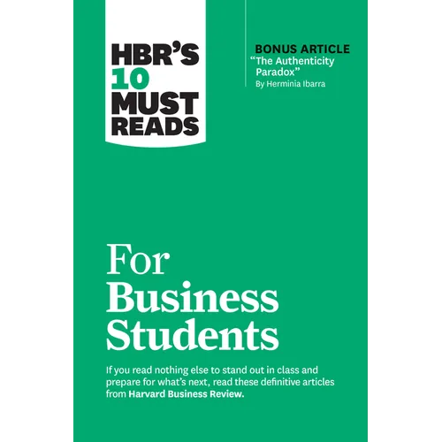Hbr's 10 Must Reads for Business Students (with Bonus Article the Authenticity Paradox by Herminia Ibarra)
