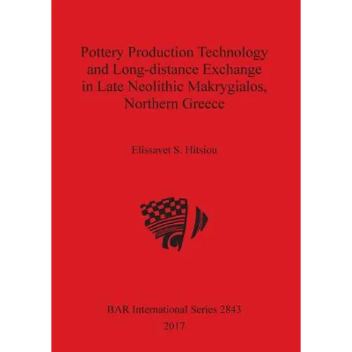Pottery Production Technology and Long-distance Exchange in Late Neolithic Makrygialos, Northern Greece