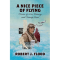 A Nice Piece of Flying: Stories of War, Memory, and Coming Home