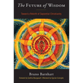 The Future of Wisdom: Toward a Rebirth of Sapiential Christianity