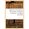 Questions de Géométrie Élémentaire, Méthodes Et Solutions. 3e Édition: Avec Un Exposé Des Principales Théories Et de Nombreux Exercices