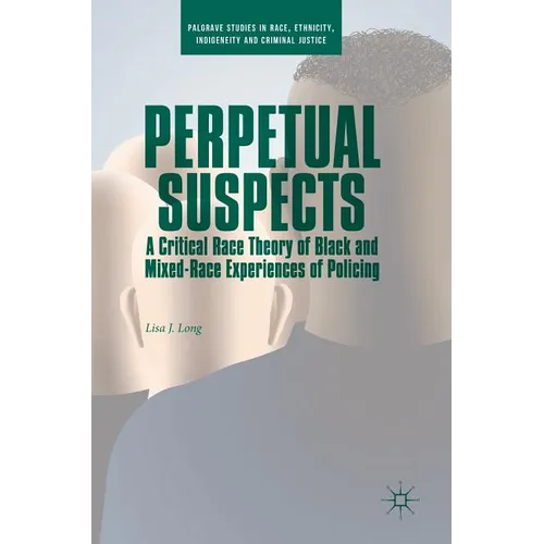 Perpetual Suspects: A Critical Race Theory of Black and Mixed-Race Experiences of Policing