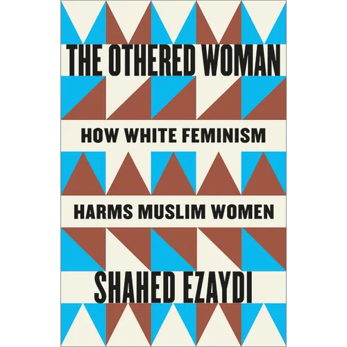 The Othered Woman: How White Feminism Harms Muslim Women