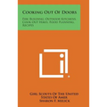 Cooking Out of Doors: Fire Building, Outdoor Kitchens, Cook Out Hikes, Food Planning, Recipes