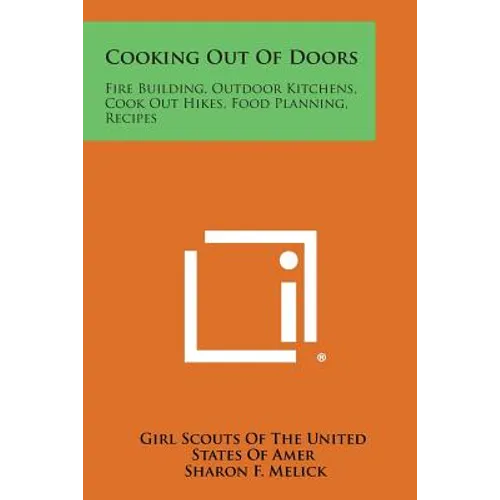 Cooking Out of Doors: Fire Building, Outdoor Kitchens, Cook Out Hikes, Food Planning, Recipes