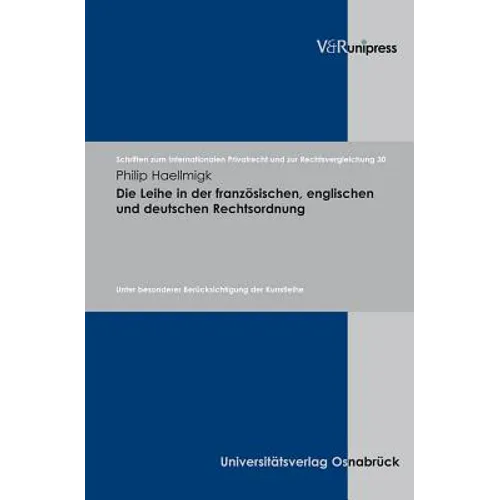 Die Leihe in Der Franzosischen, Englischen Und Deutschen Rechtsordnung: Unter Besonderer Berucksichtigung Der Kunstleihe