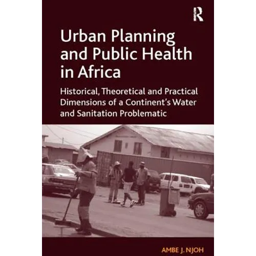Urban Planning and Public Health in Africa: Historical, Theoretical and Practical Dimensions of a Continent's Water and Sanitation Problematic