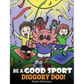 Be A Good Sport, Diggory Doo!: A Story About Good Sportsmanship and How To Handle Winning and Losing