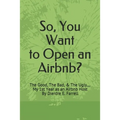 So, You Want to Open an Airbnb?: The Good, The Bad, & The Ugly.... My 1st Year as an Airbnb Host