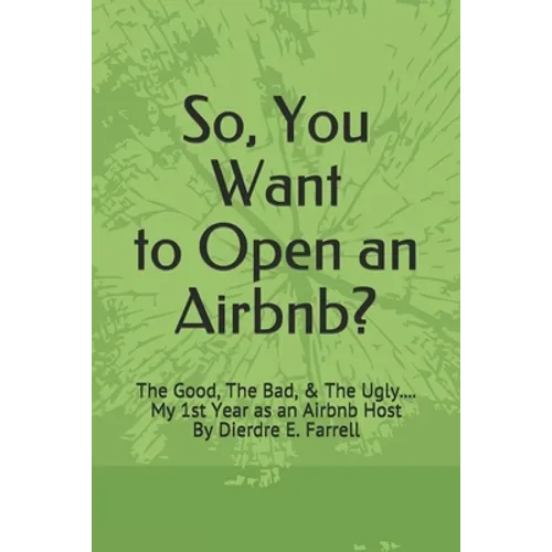 So, You Want to Open an Airbnb?: The Good, The Bad, & The Ugly.... My 1st Year as an Airbnb Host