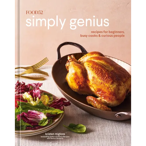 Food52 Simply Genius: Recipes for Beginners, Busy Cooks & Curious People [A Cookbook]