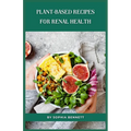 Plant-Based Recipes for Renal Health