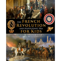 The French Revolution & Napoleonic Era for Kids through the lives of royalty, rebels, and thinkers