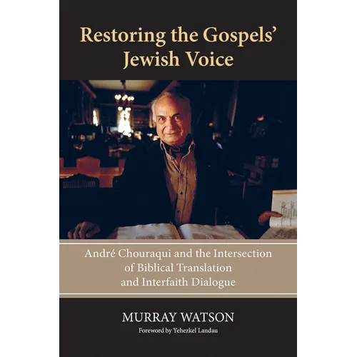 Restoring the Gospels' Jewish Voice: André Chouraqui and the Intersection of Biblical Translation and Interfaith Dialogue