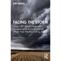 Facing the Storm: Using Cbt, Mindfulness and Acceptance to Build Resilience When Your World's Falling Apart
