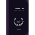 A Short and Easy Course of Algebra