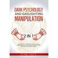 Dark Psychology and Gaslighting Manipulation: + How to Analyze People and Body Language. The Secret Sciences of Mind Control to Influence and Win. (2