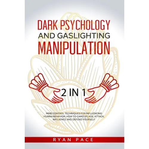 Dark Psychology and Gaslighting Manipulation: + How to Analyze People and Body Language. The Secret Sciences of Mind Control to Influence and Win. (2