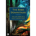 The Baba Downstairs: The Life Story of a Misfit Indian Saint
