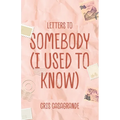 Letters To Somebody (I Used To Know)