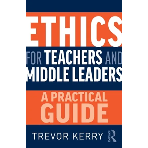 Ethics for Teachers and Middle Leaders: A Practical Guide