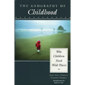 The Geography of Childhood: Why Children Need Wild Places