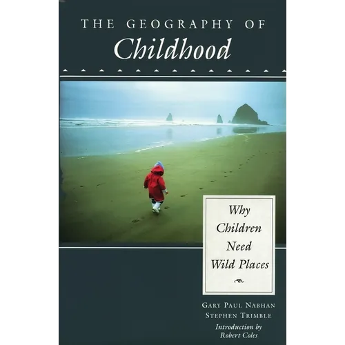 The Geography of Childhood: Why Children Need Wild Places