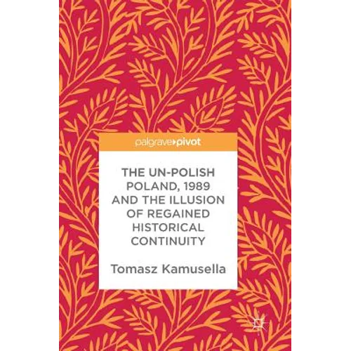 The Un-Polish Poland, 1989 and the Illusion of Regained Historical Continuity