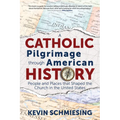 A Catholic Pilgrimage Through American History: People and Places That Shaped the Church in the United States